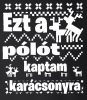 Zsozéatya - "Ezt a pólót kaptam Karácsonyra" - Fehér, XXL